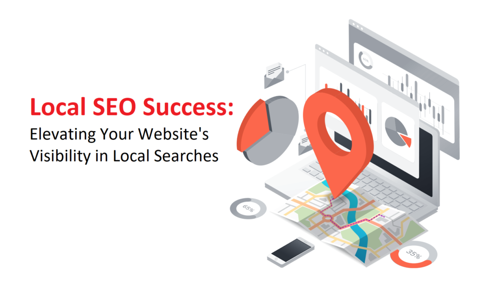 Local SEO Success: Elevating Your Website’s Visibility in Local Searches